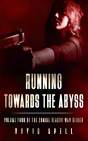 Running Towards the Abyss: The Zombie Terror War Series- Volume Four(4 The Zombie Terror War)