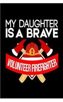 My Daughter is a Brave Volunteer Firefighter: Volunteer Firefighter Daughter Gift Notebook