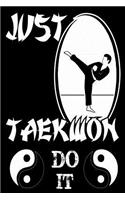 Just Taekwon Do It: Funny Martial Arts Joke Gift Notebook