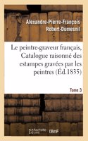 Le Peintre-Graveur Français, Ou Catalogue Raisonné Des Estampes Gravées Par Les Tome 3