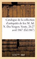 Catalogue de la Collection d'Antiquités de Feu M. Ad. N. Des Vergers. Vente, 26-27 Avril 1867