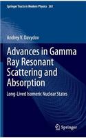 Advances in Gamma Ray Resonant Scattering and Absorption