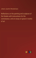 Reflections on the painting and sculpture of the Greeks with instructions for the connoisseur, and an essay on grace in works of art