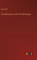 island pirate, a tale of the Mississippi