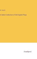 Select Collection of Old English Plays