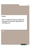 U.S. Sarbanes Oxley Act 2002 and Corporate Governance. Big Brother is watching you?