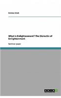 What is Enlightenment? The Dialectic of Enlightenment