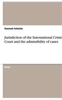 Jurisdiction of the International Criminal Court and the admissibility of cases