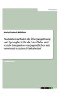 Produktionsschulen ALS Übergangslösung Und Sprungbrett Für Die Berufliche Und Soziale Integration Von Jugendlichen Mit Emotional-Sozialem Förderbedarf