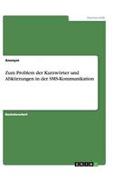 Zum Problem der Kurzwörter und Abkürzungen in der SMS-Kommunikation: (German)