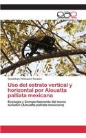 Uso del estrato vertical y horizontal por Alouatta palliata mexicana