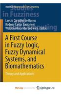 A First Course in Fuzzy Logic, Fuzzy Dynamical Systems, and Biomathematics
