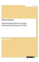 Kundenbindung durch Customer Relationship Management (CRM)