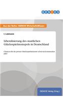 Liberalisierung des staatlichen Glücksspielmonopols in Deutschland: Chancen für die private Glücksspielindustrie schon im kommenden Jahr?