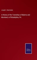 History of the Townships of Byberry and Moreland, in Philadelphia, PA.