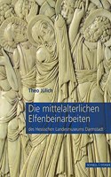 Die Mittelalterlichen Elfenbeinarbeiten Des Hessischen Landesmuseums Darmstadt