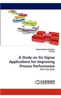 A Study on Six Sigma Applications for Improving Process Performance