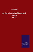 An Encyclopaedia of Trees and Shrubs: Part I