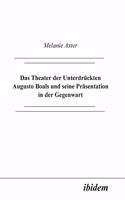 Das Theater der Unterdr�ckten Augusto Boals und seine Pr�sentation in der Gegenwart.