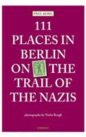111 Places in Berlin - On the Trail of the Nazis
