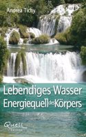 Lebendiges Wasser Energiequell des Korpers