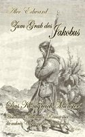 Zum Grab des Jakobus - Historischer Abenteuer-Roman uber die wahren Ursprunge des Jakobsweges