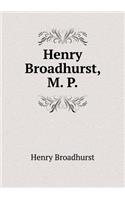 Henry Broadhurst, M. P