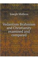 Vedantism Brahmism and Christianity examined and compared: (English)