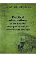 Practical Observations on Mr. Ricardo's Principles of Political Economy and Taxation