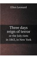Three Days Reign of Terror or the July Riots in 1863, in New York