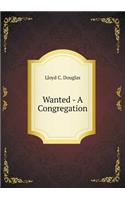 Wanted - A Congregation: (English)