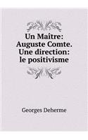 Un Maître: Auguste Comte. Une direction: le positivisme(French)