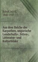 Aus dem Reiche der Karpathen, ungarische Landschafts-, Sitten-, Litteratur- und Kulturbilder