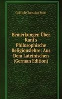 Bemerkungen Uber Kant's Philosophische Religionslehre: Aus Dem Lateinischen (German Edition)