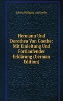 Hermann Und Dorothea Von Goethe: Mit Einleitung Und Fortlaufender Erklarung (German Edition)