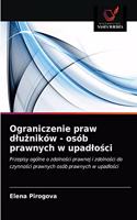 Ograniczenie praw dluzników - osób prawnych w upadlosci