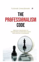 The Professionalism Code: Proven Strategies to Transform Mediocrity Into Influential Leadership