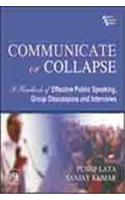 Communicate Or Collapse : A Handbook Of Effective Public Speaking, Group Discussions And Interviews: Business Management