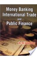 Money Banking, International Trade And Public Finance