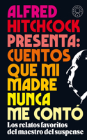 Alfred Hitchcock Presenta: Cuentos Que Mi Madre Nunca Me Contó / Alfred Hitchcoc K Presents: Stories My Mother Never Told Me