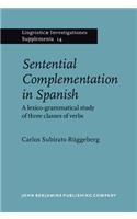 Sentential Complementation in Spanish: A lexico-grammatical study of three classes of verbs(14 Lingvisticæ Investigationes Supplementa)