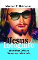 Jesus Incognito: The Hidden Christ in Western Art Since 1960