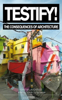 Testify! the Consequences of Architecture: The Consequences of Architecture