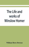 The life and works of Winslow Homer