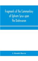 Fragments of the commentary of Ephrem Syrus upon the Diatessaron