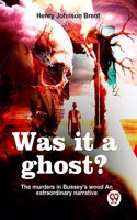Was It A Ghost? The Murders In Bussey'S Wood An Extraordinary Narrative Henry Johnson Brent