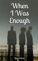 When I Was Enough
