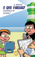 O Que Farias? - Seguranca na Internet