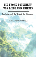 Die frohe Botschaft von Liebe und Frieden: Eine Reise durch die Weisheit des Universums