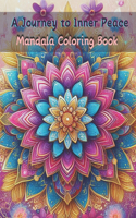 "A Journey to Inner Peace" Mandala Coloring Book: stress reliving mandala design for adult, teen and kids Thoughtful Gift Idea fun ad easy provides a gentle path to relaxation and rejuvenation calmn